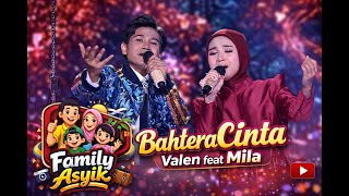 Bahtera Cinta 💖 Valen feat Mila | Duet Penuh Emosi 🔥 Family Asyik