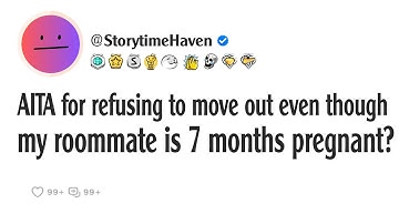 AITA for refusing to move out even though my roommate is 7 months pregnant?