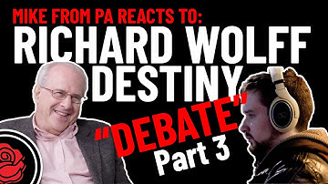 Mike From PA Reacts to Richard Wolff / Destiny Debate Pt. 3