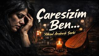 Bu Şarkı Çok Can Yakacak… Çaresizim Ben En Duygusal Arabesk Kadın Sesi