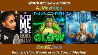 Watch Me Glow A Storm - GlowEST Storm (Jade Cargill, Bianca Belair & Naomi) Mashup