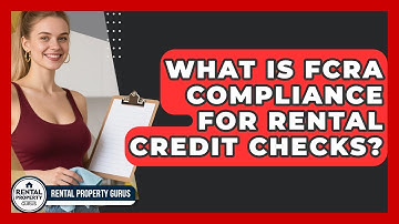 What Is FCRA Compliance For Rental Credit Checks? - Rental Property Gurus