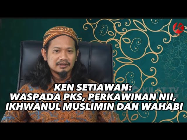 Ken Setiawan: Waspada PKS, Perkawinan NII, Ikhwanul Muslimin dan Wahabi class=