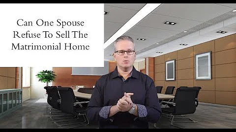 Can One Spouse Refuse To Sell The Matrimonial Home If Getting Divorced?