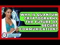 Quantum Cryptography: The Future of Unbreakable Secure Communication 🔐