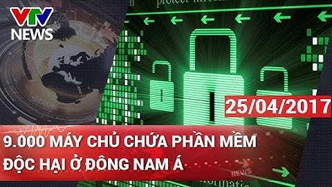 9000 MÁY CHỦ CHỨA PHẦN MỀM ĐỘC HẠI Ở ĐÔNG NAM Á | CHÀO BUỔI SÁNG [25/04/2017]