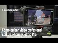📱 Cómo grabar video profesional con un iPhone y FiLMiC Pro - Segunda parte