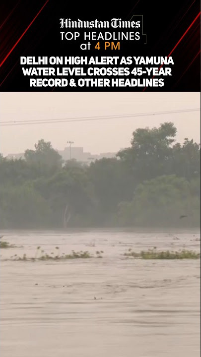 Delhi On High Alert As Yamuna Water Level Crosses 45-year Record & Other Headlines | News Wrap