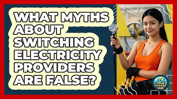 What Myths About Switching Electricity Providers Are False? - Your Utilities Hub