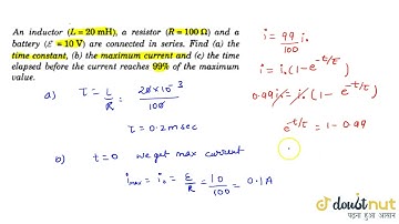 An inductor (L = 20 mH), a resistor (R = 100 Omega) and a battery(varepsilon = 10 V)  are connec...
