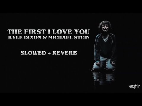 The First I Love You Kyle Dixon Michael Stein Slowed Reverb