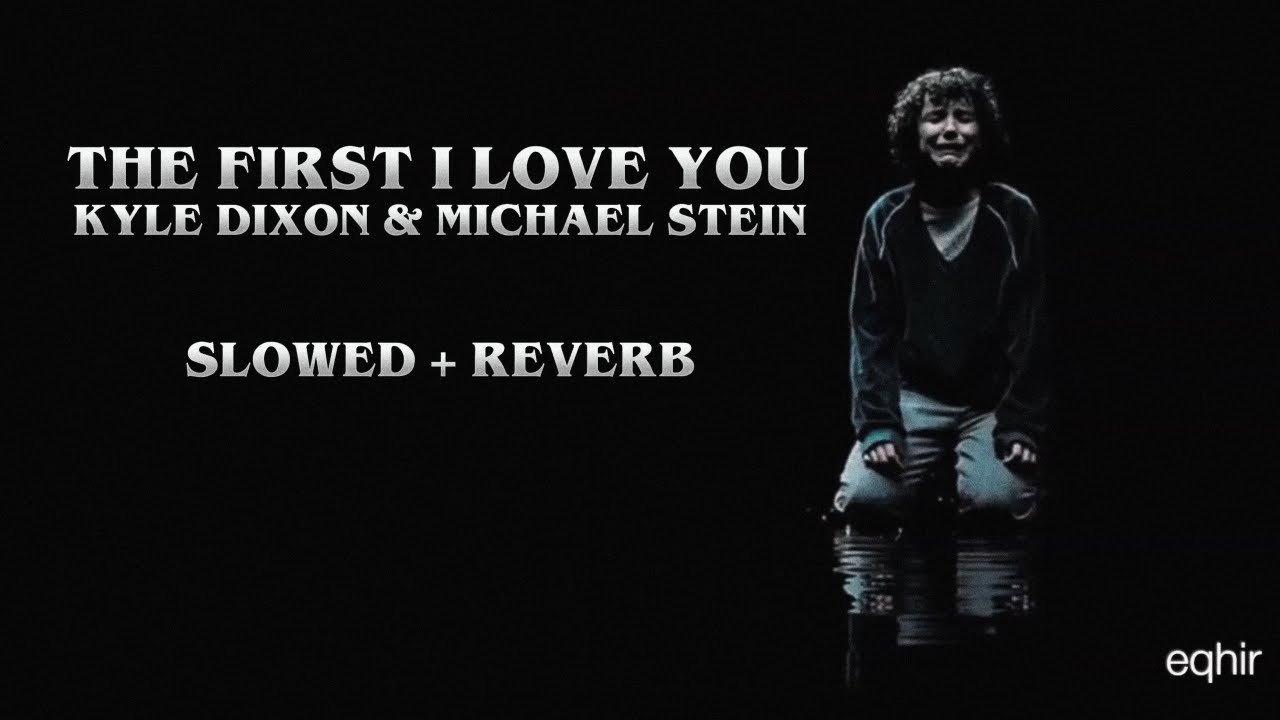 the first i love you - kyle dixon & michael stein (slowed + reverb)
