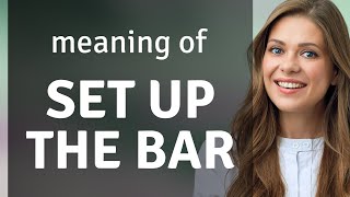 Setting the Bar High: Understanding the Phrase