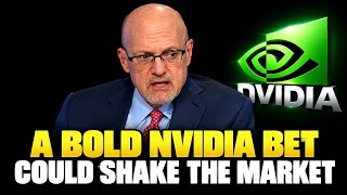 NVIDIA BOLD BET: Jim Cramer Explains What Could Shake Wall Street