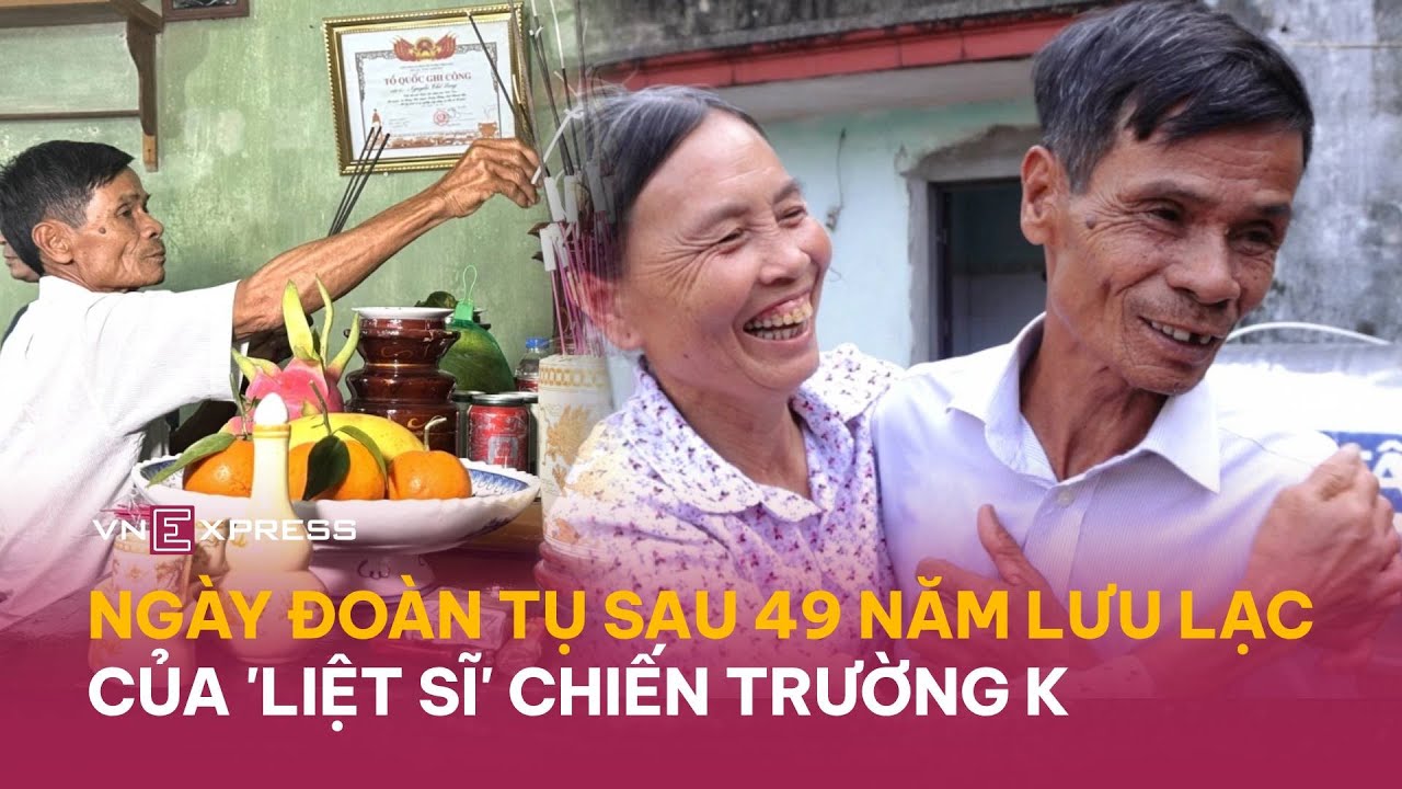 Ngày đoàn tụ sau 49 năm lưu lạc của 'liệt sĩ' chiến trường K | VnExpress