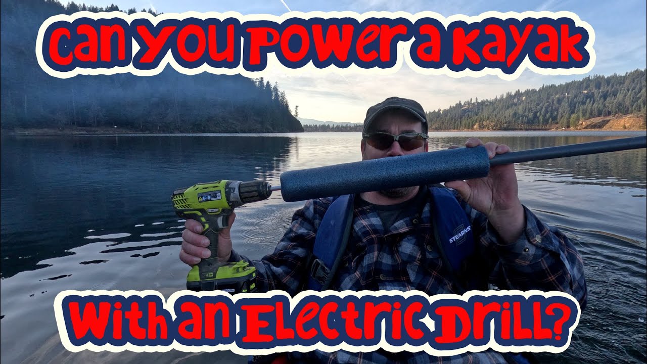 Can You Power a Kayak with an Electric Drill?