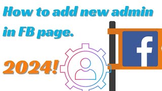 How To Add New Admin In Your Facebook Page In 2024