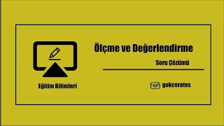 1) Soru Çözümü- Ölçme ve Değerlendirme - Temel Kavramlar I