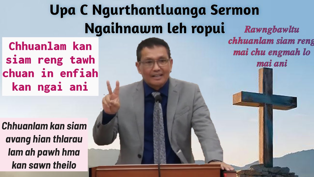 Upa C Ngurthantluanga Sermon  Ngaihnawm leh Ringtu nuna pawimawh em em mai chu.