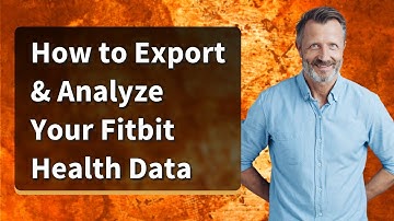 How to Export & Analyze Your Fitbit Health Data