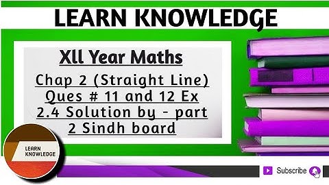 Xll Year Maths Chap 2 (Straight Line) Ques # 11 and 12 Ex 2.4 Solution by - part 2 Sindh board