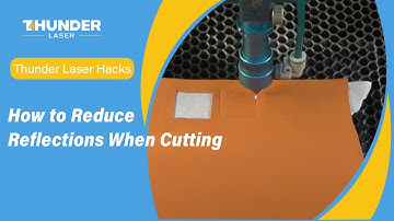 Thunder Laser Hacks: How to Reduce Reflections When Cutting
