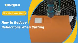 Thunder Laser Hacks: How to Reduce Reflections When Cutting