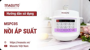 Hướng dẫn sử dụng Nồi cơm áp suất Masuto MSPC05