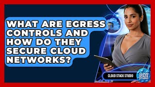 What Are Egress Controls And How Do They Secure Cloud Networks? - Cloud Stack Studio