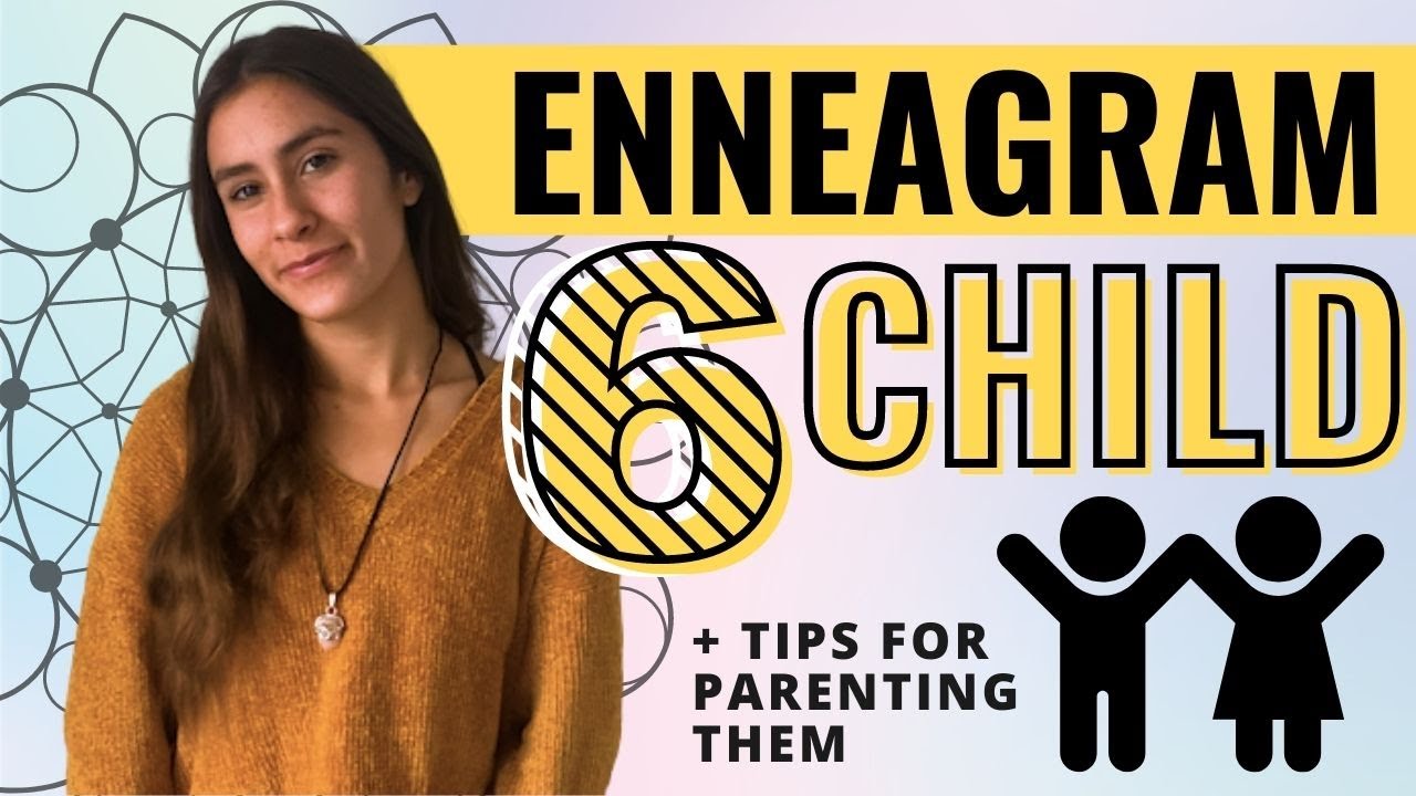 Enneagram Type 6 As A Child & Tips For Parenting Them