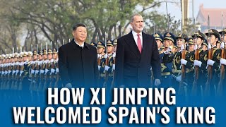Xi Jinping Welcomes Spain's King: Beijing Ceremony Marks 18 Years Since Last Spanish Royal Visit