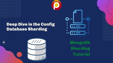 Deep Dive In the Config Database Shardings - MongoDb Sharding Tutorial