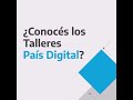 ¿Conocés los Talleres País Digital?