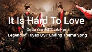 It Is Hard To Love by Xu Jia Ying 徐佳莹 Lala Hsu(Legend of Fuyao OST)Ending Theme Song(Lyric Video)
