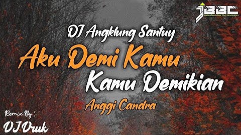 DJ AKU DEMI KAMU KAMU DEMIKIAN • DJ ANGKLUNG • SANTUY • JBBC