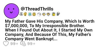 My Father Gave His Company, Which Is Worth $7,000,000, To My Irresponsible Brother. And I...