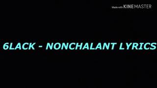 6LACK - Nonchalant Lyrics