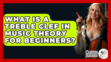 What Is A Treble Clef In Music Theory For Beginners? - Classical Serenade