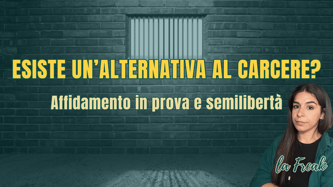 ESISTE UN'ALTERNATIVA AL CARCERE? AFFIDAMENTO IN PROVA E SEMILIBERTÀ