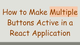 How to Make Multiple Buttons Active in a React Application