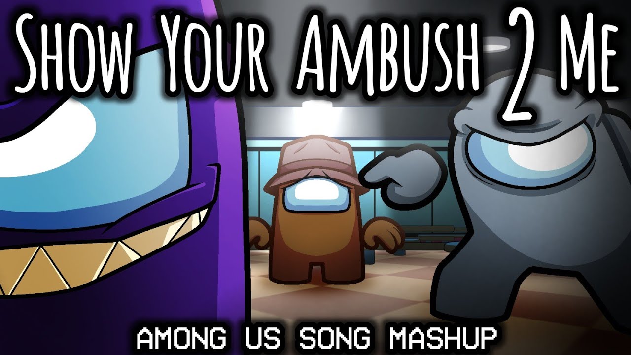 ‍AMONG US MASHUP | SHOW YOUR AMBUSH 2 ME (Show Yourself X Lyin' 2 Me X Ambush) | w/ BAD ENDING