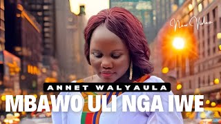 MBAWO ULI NGA IWE BY ANNET WALYAULA