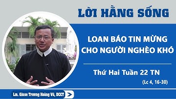 LHS Thứ Hai Tuần XXII TN: LOAN BÁO TIN MỪNG CHO NGƯỜI NGHÈO KHÓ - Lm. Giuse Trương Hoàng Vũ, DCCT