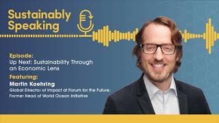 Up Next - Sustainability Through an Economic Lens | Sustainably Speaking