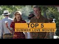TOP 5: Summer Love Movies [modern]