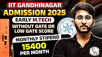 IIT Gandhinagar Early M.Tech Admission 2025 | Without GATE or Low GATE Score | Complete Details