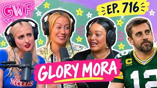 BIRTHDAY SEGGS, SHREKKING & AARON RODGERS | Glory Mora | GWF Pod Ep. 716 (FULL EP)