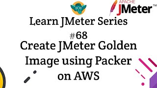 Learn JMeter Series #68 - Create JMeter Golden Image using Packer on AWS
