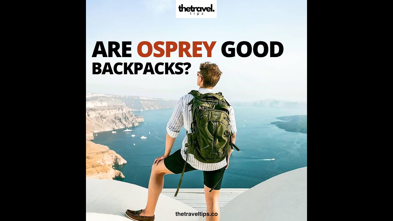 ARE OSPREY GOOD BACKPACKS YouTube