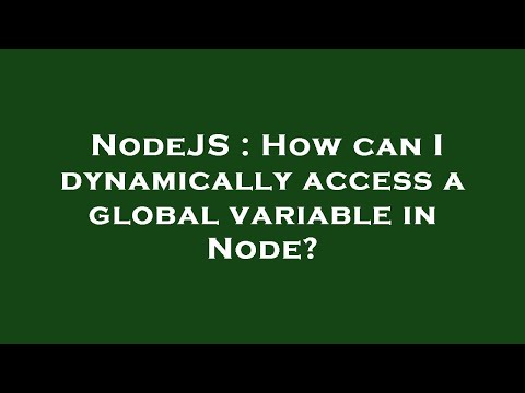 NodeJS : How can I dynamically access a global variable in Node?